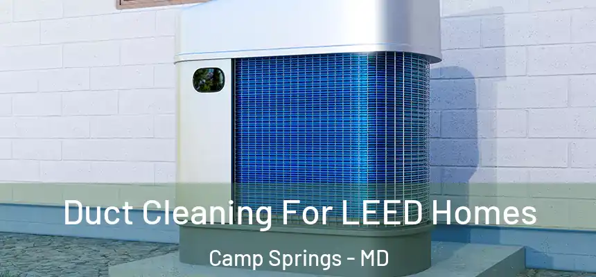  Duct Cleaning For LEED Homes Camp Springs - MD