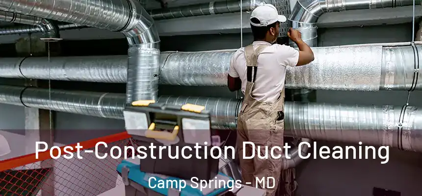  Post-Construction Duct Cleaning Camp Springs - MD